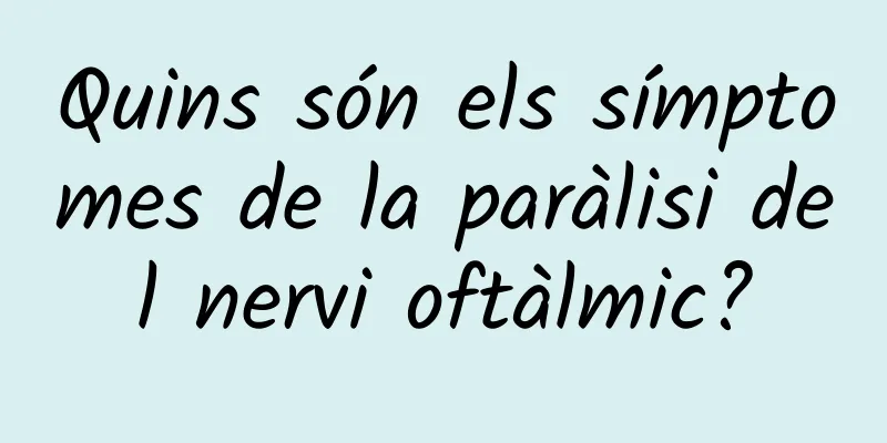 Quins són els símptomes de la paràlisi del nervi oftàlmic?