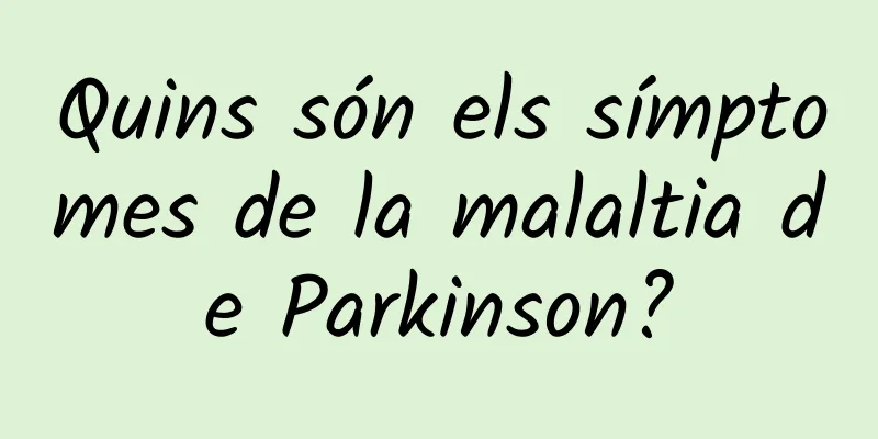 Quins són els símptomes de la malaltia de Parkinson?
