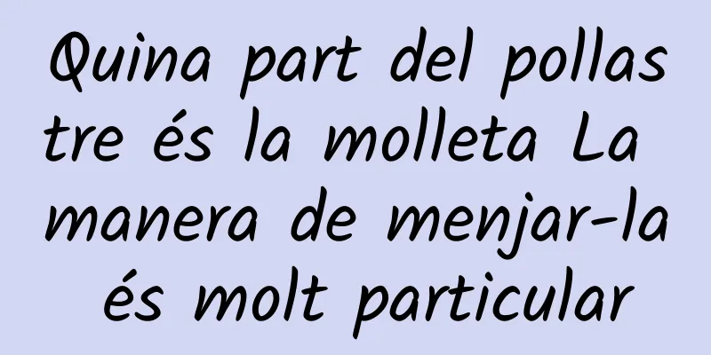 Quina part del pollastre és la molleta La manera de menjar-la és molt particular
