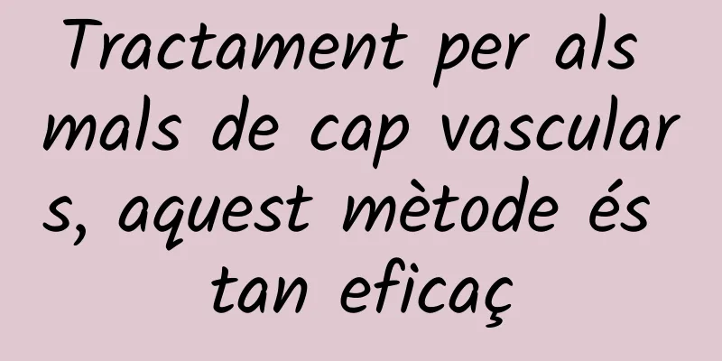 Tractament per als mals de cap vasculars, aquest mètode és tan eficaç
