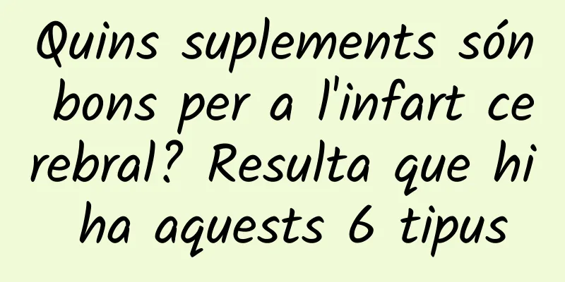 Quins suplements són bons per a l'infart cerebral? Resulta que hi ha aquests 6 tipus