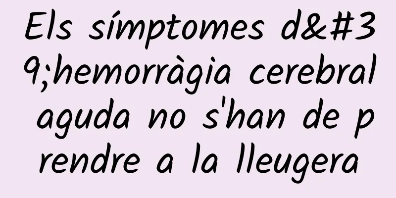 Els símptomes d'hemorràgia cerebral aguda no s'han de prendre a la lleugera
