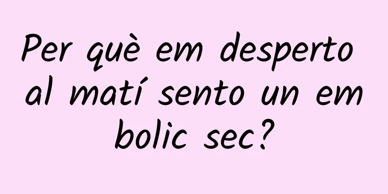 Per què em desperto al matí sento un embolic sec?