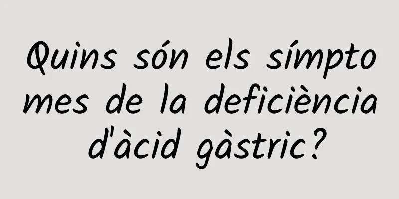 Quins són els símptomes de la deficiència d'àcid gàstric?