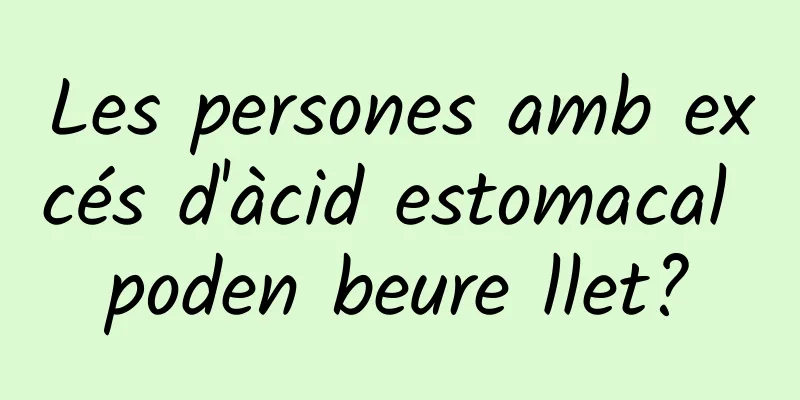 Les persones amb excés d'àcid estomacal poden beure llet?