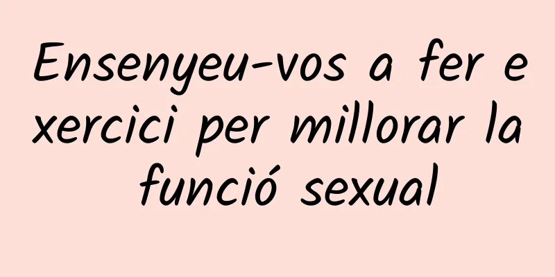 Ensenyeu-vos a fer exercici per millorar la funció sexual