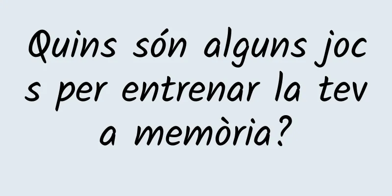 Quins són alguns jocs per entrenar la teva memòria?