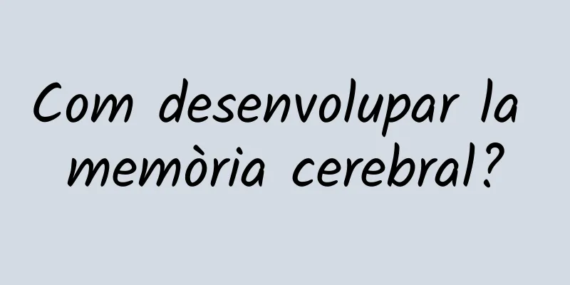 Com desenvolupar la memòria cerebral?
