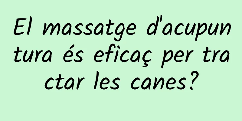 El massatge d'acupuntura és eficaç per tractar les canes?