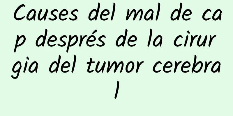 Causes del mal de cap després de la cirurgia del tumor cerebral