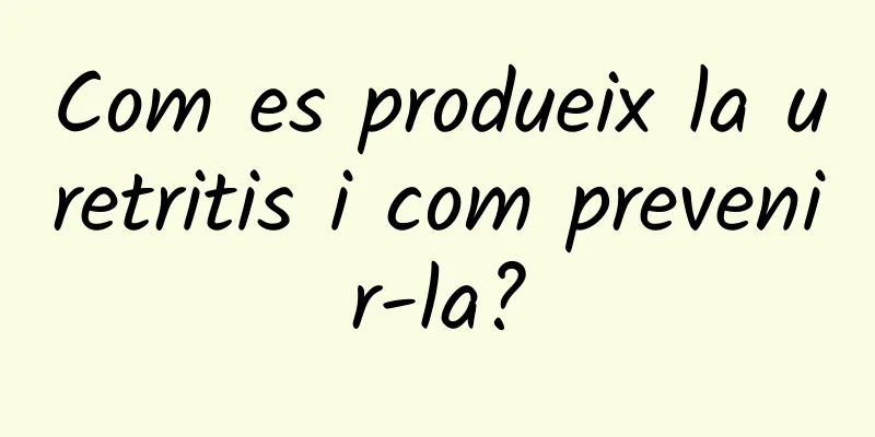 Com es produeix la uretritis i com prevenir-la?