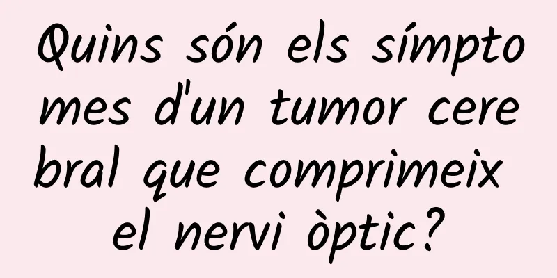 Quins són els símptomes d'un tumor cerebral que comprimeix el nervi òptic?