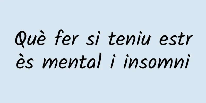 Què fer si teniu estrès mental i insomni