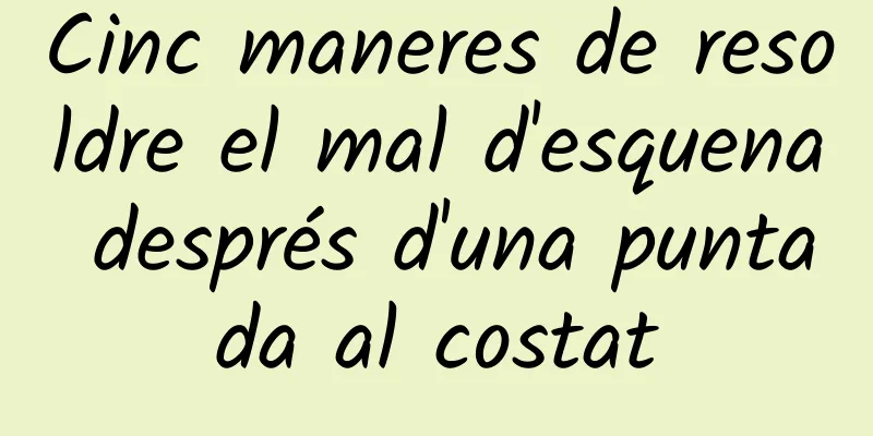 Cinc maneres de resoldre el mal d'esquena després d'una puntada al costat