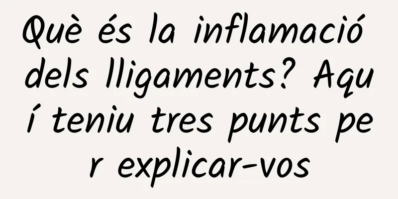 Què és la inflamació dels lligaments? Aquí teniu tres punts per explicar-vos