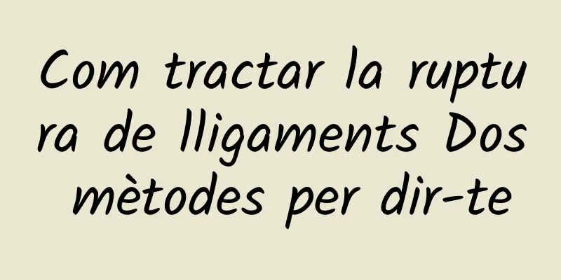 Com tractar la ruptura de lligaments Dos mètodes per dir-te