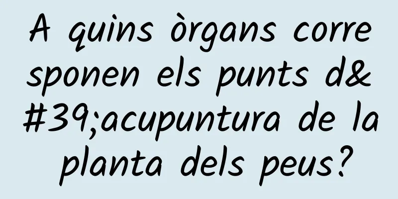 A quins òrgans corresponen els punts d'acupuntura de la planta dels peus?