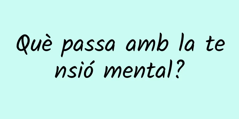 Què passa amb la tensió mental?