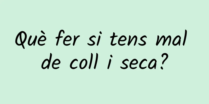 Què fer si tens mal de coll i seca?