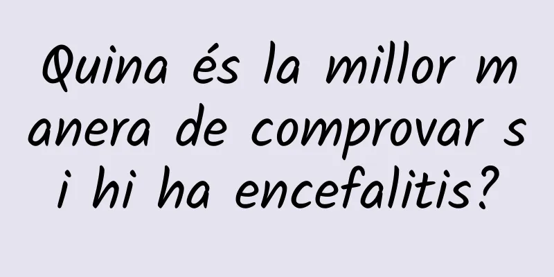 Quina és la millor manera de comprovar si hi ha encefalitis?