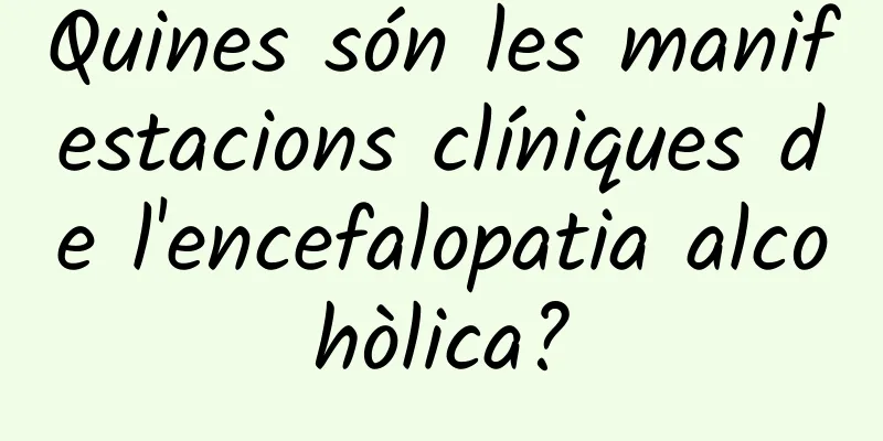 Quines són les manifestacions clíniques de l'encefalopatia alcohòlica?