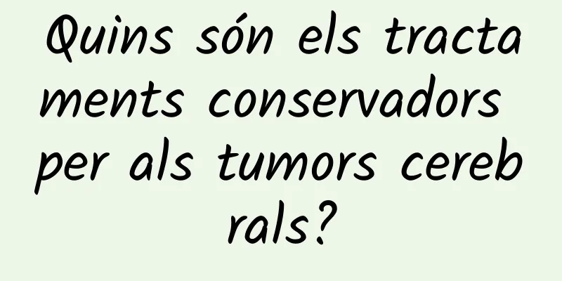 Quins són els tractaments conservadors per als tumors cerebrals?