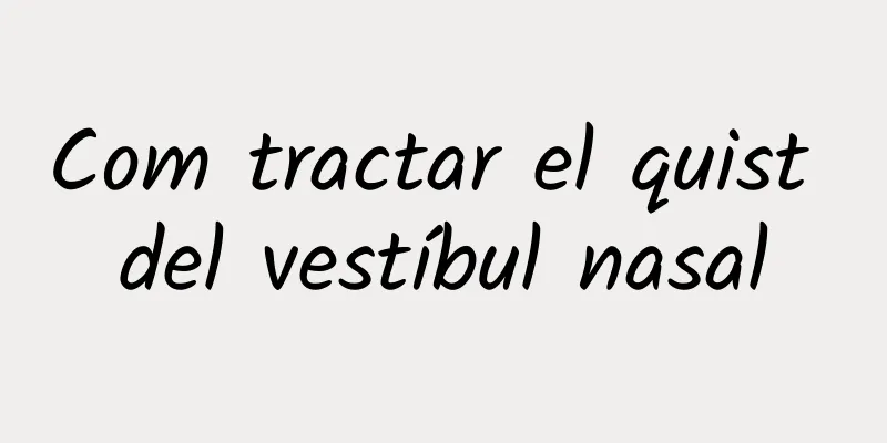 Com tractar el quist del vestíbul nasal