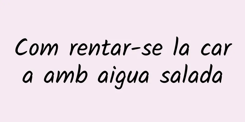 Com rentar-se la cara amb aigua salada