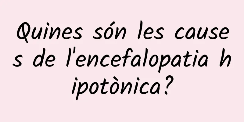 Quines són les causes de l'encefalopatia hipotònica?