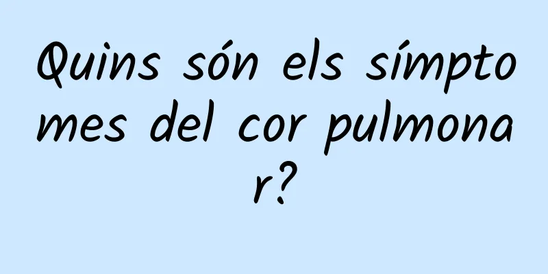Quins són els símptomes del cor pulmonar?