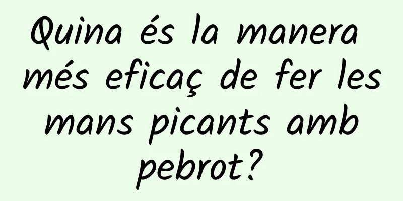 Quina és la manera més eficaç de fer les mans picants amb pebrot?