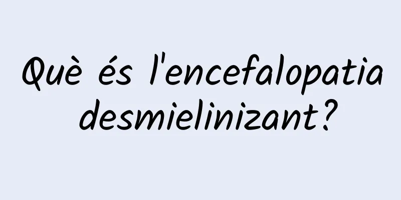 Què és l'encefalopatia desmielinizant?
