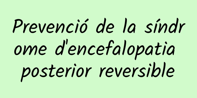 Prevenció de la síndrome d'encefalopatia posterior reversible