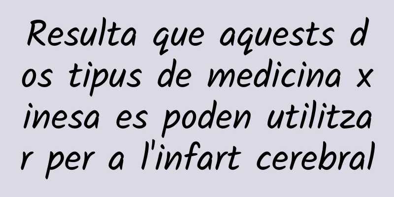 Resulta que aquests dos tipus de medicina xinesa es poden utilitzar per a l'infart cerebral