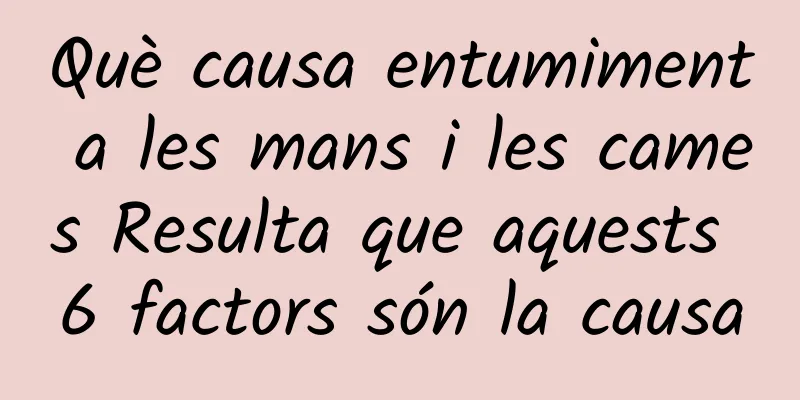 Què causa entumiment a les mans i les cames Resulta que aquests 6 factors són la causa