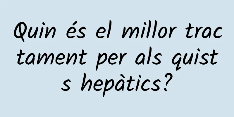 Quin és el millor tractament per als quists hepàtics?