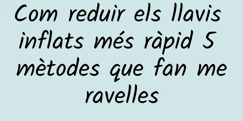 Com reduir els llavis inflats més ràpid 5 mètodes que fan meravelles