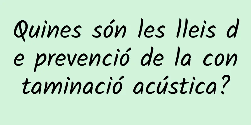 Quines són les lleis de prevenció de la contaminació acústica?