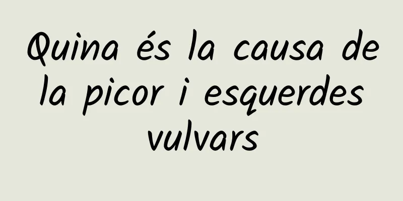 Quina és la causa de la picor i esquerdes vulvars