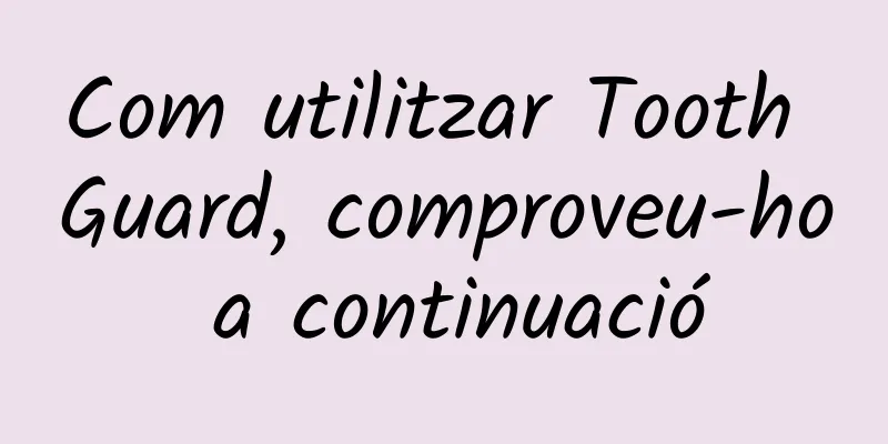 Com utilitzar Tooth Guard, comproveu-ho a continuació