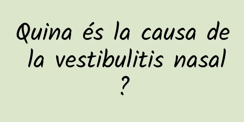 Quina és la causa de la vestibulitis nasal?