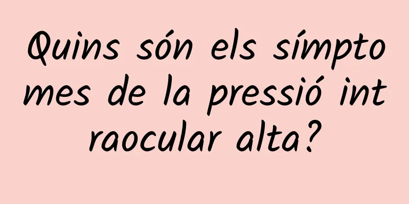 Quins són els símptomes de la pressió intraocular alta?