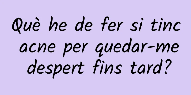 Què he de fer si tinc acne per quedar-me despert fins tard?