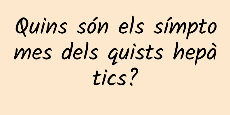 Quins són els símptomes dels quists hepàtics?