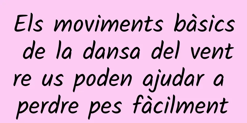 Els moviments bàsics de la dansa del ventre us poden ajudar a perdre pes fàcilment