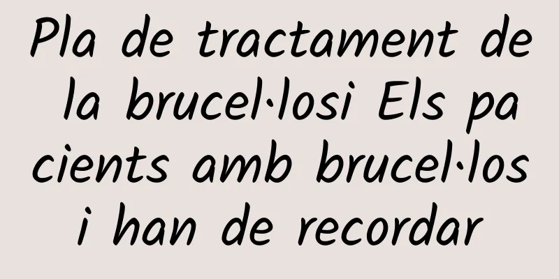 Pla de tractament de la brucel·losi Els pacients amb brucel·losi han de recordar
