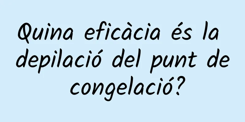 Quina eficàcia és la depilació del punt de congelació?
