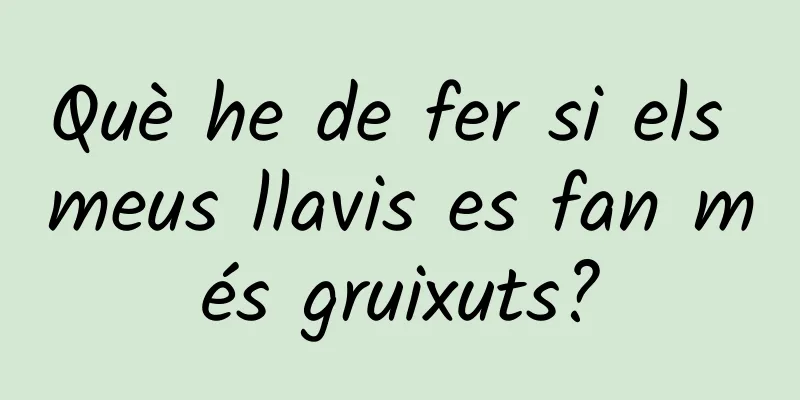 Què he de fer si els meus llavis es fan més gruixuts?