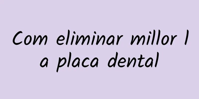 Com eliminar millor la placa dental