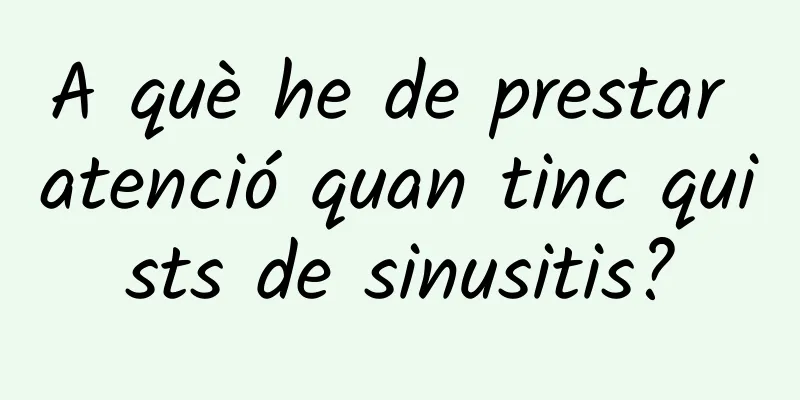A què he de prestar atenció quan tinc quists de sinusitis?